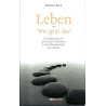 Leben - wie geht das? - Die Bedeutung der spirituellen Dimension an den Wendepunkten des Lebens