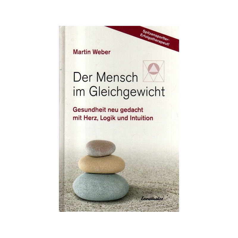 Der Mensch im Gleichgewicht - Gesundheit neu gedacht mit Herz, Logik und Intuition