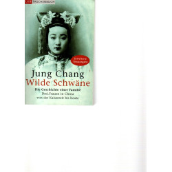 Wilde Schwäne - Die Geschichte einer Familie - Drei Frauen in China von der Kaiserzeit bis heute - Tb