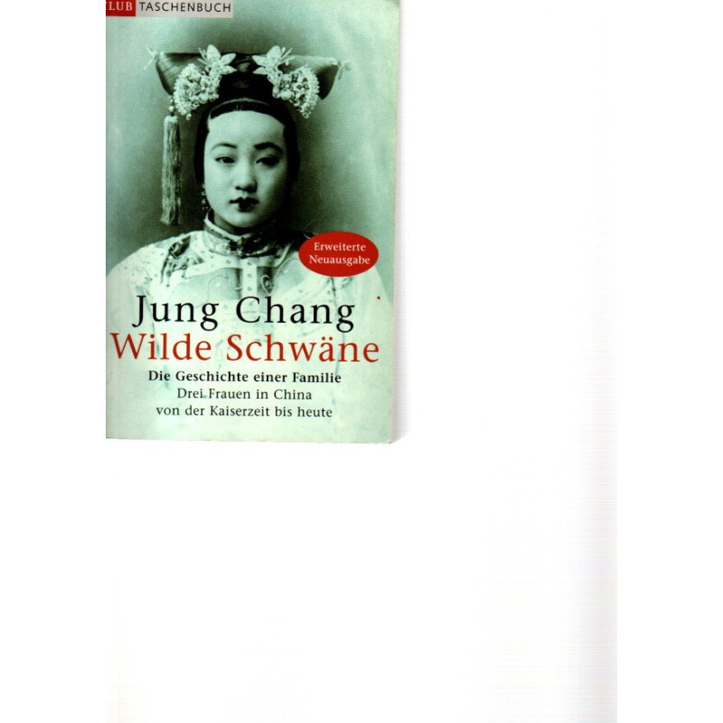 Wilde Schwäne - Die Geschichte einer Familie - Drei Frauen in China von der Kaiserzeit bis heute - Tb
