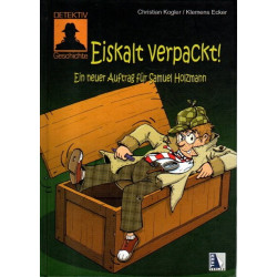 Eiskalt verpackt! - Ein neuer Auftrag für Samuel Holzmann - Detektiv-Geschichte