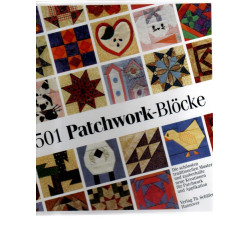 501 Patchwork-Blöcke - Die schönsten traditionellen Muster und zauberhafte neue Kreationen für Patchwork und Applikation