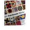501 Patchwork-Blöcke - Die schönsten traditionellen Muster und zauberhafte neue Kreationen für Patchwork und Applikation