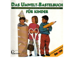 Das Umwelt- Bastelbuch für Kinder -  150 Bastelideen mit Vorlagen