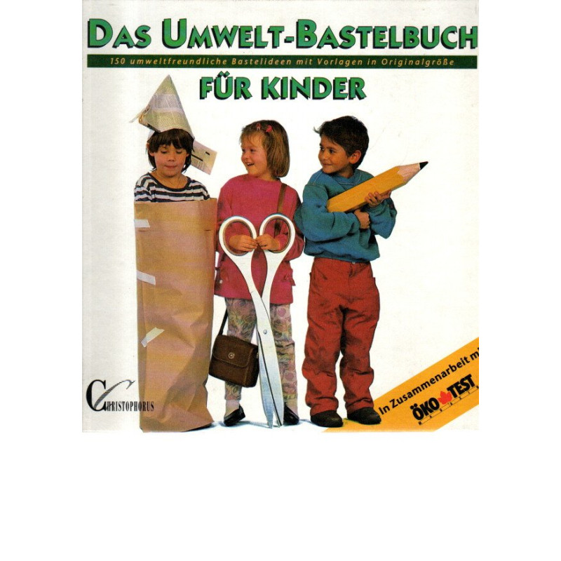 Das Umwelt- Bastelbuch für Kinder -  150 Bastelideen mit Vorlagen