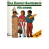 Das Umwelt- Bastelbuch für Kinder -  150 Bastelideen mit Vorlagen