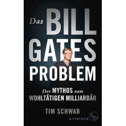 Das Bill-Gates-Problem - Der Mythos vom wohltätigen Millionär