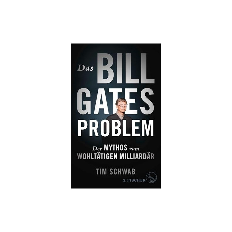 Das Bill-Gates-Problem - Der Mythos vom wohltätigen Millionär
