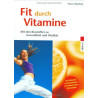 Fit durch Vitamine - Mit den Biostoffen zu Gesundheit und Vitalität