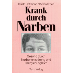 Krank durch Narben - Gesund durch Narbenentstörung und Energieausgleich