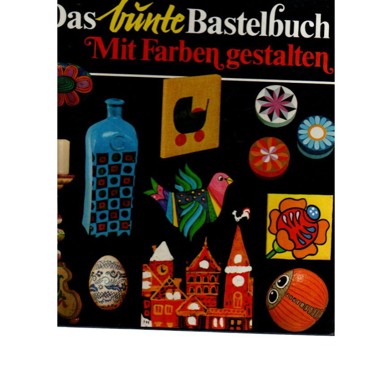 Das bunte Bastelbuch  - Mit Farben gestalten