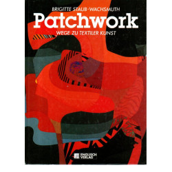 Patchwork - Wege zu textiler Kunst