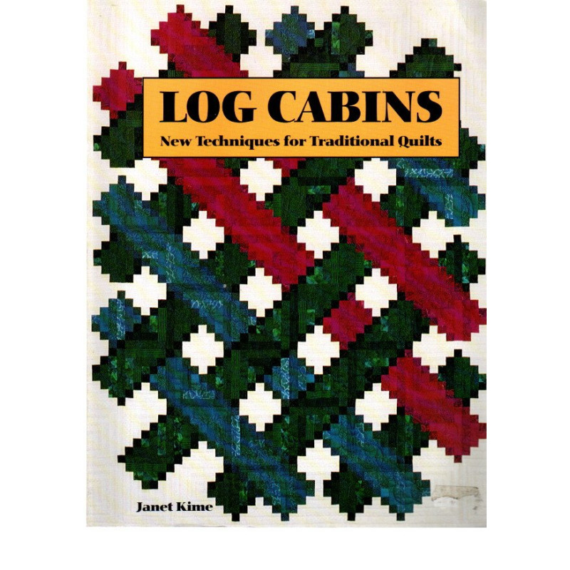 Log Cabins - New Techniques for Traditional Quilts