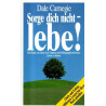 Sorge dich nicht - lebe!