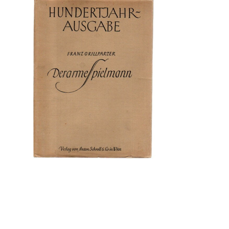 Franz Grillparzer - Hundertjahr-Ausgabe -  Der arme Spielmann