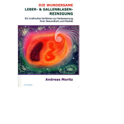 Die wundersame Leber & Gallenblasenreinigung – Ein kraftvolles Verfahren zur Verbesserung Ihrer Gesundheit und Vitalität - Tb