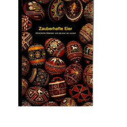Zauberhafte Eier - Ukrainische Ostereier und wie man sie verziert