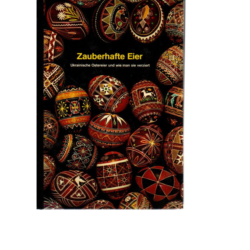 Zauberhafte Eier - Ukrainische Ostereier und wie man sie verziert