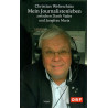 Christian Wehrschütz - Mein Journalistenleben zwischen Darth Vader und Jungfrau Maria