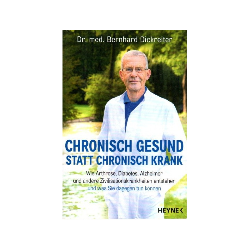 Chronisch gesund statt chronisch krank - Wie Arthrose, Diabetes, Alzheimer und andere Zivilisationskrankheiten entstehen