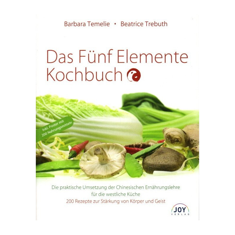 Das Fünf Elemente Kochbuch - Die praktische Umsetzung der Chinesischen Ernährungslehre für die westliche Küche