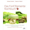 Das Fünf Elemente Kochbuch - Die praktische Umsetzung der Chinesischen Ernährungslehre für die westliche Küche