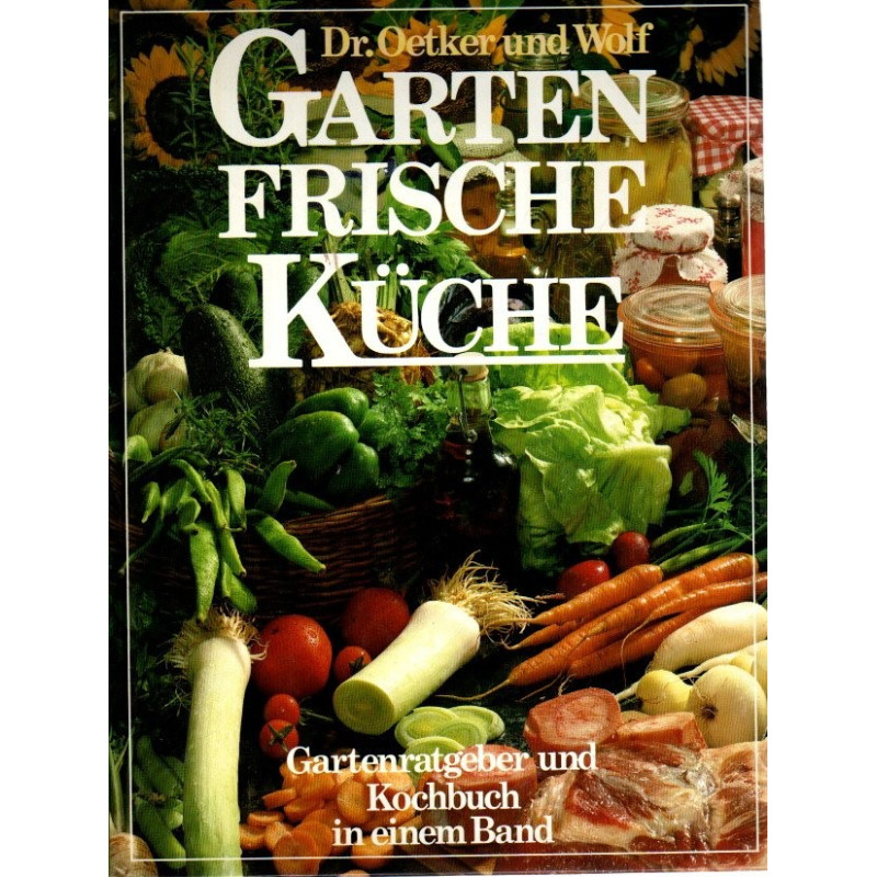 Gartenfrische Küche - Gartenratgeber und Kochbuch in einem Band