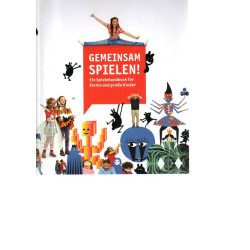Gemeinsam spielen. Ein Spielehandbuch für kleine und grosse Kinder