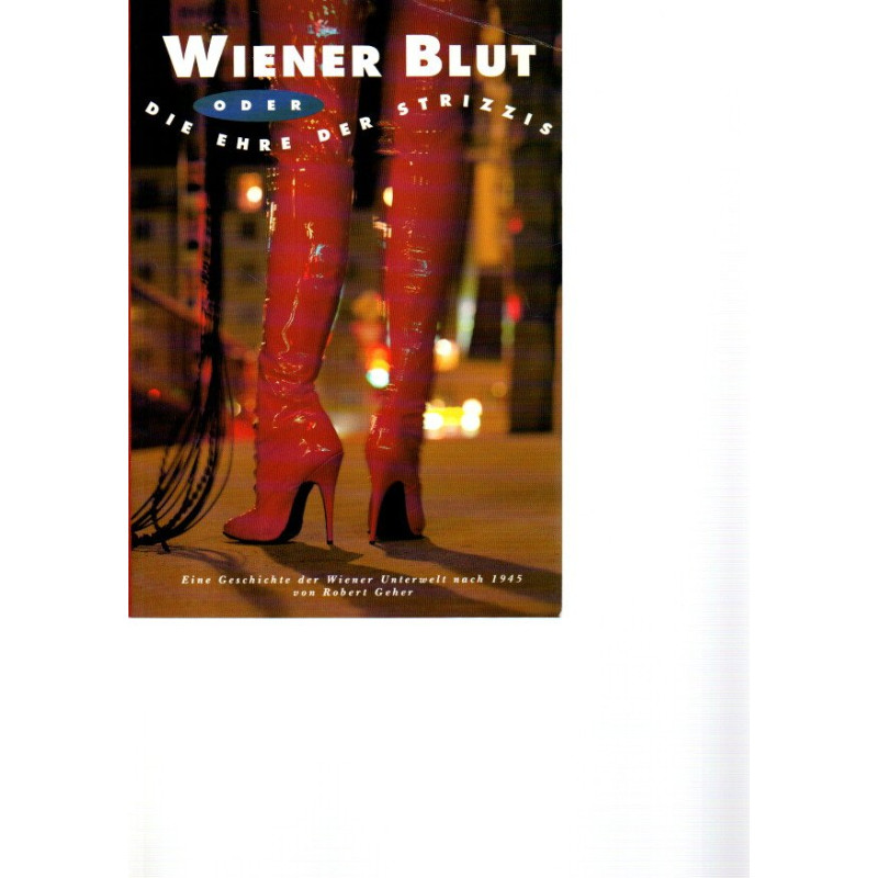 Wiener Blut oder die Ehre der Strizzis - Eine Geschichte der Wiener Unterwelt nach 1945 - Taschenbuch
