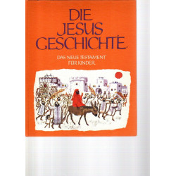 Die Jesus-Geschichte - Das Neue Testament für Kinder