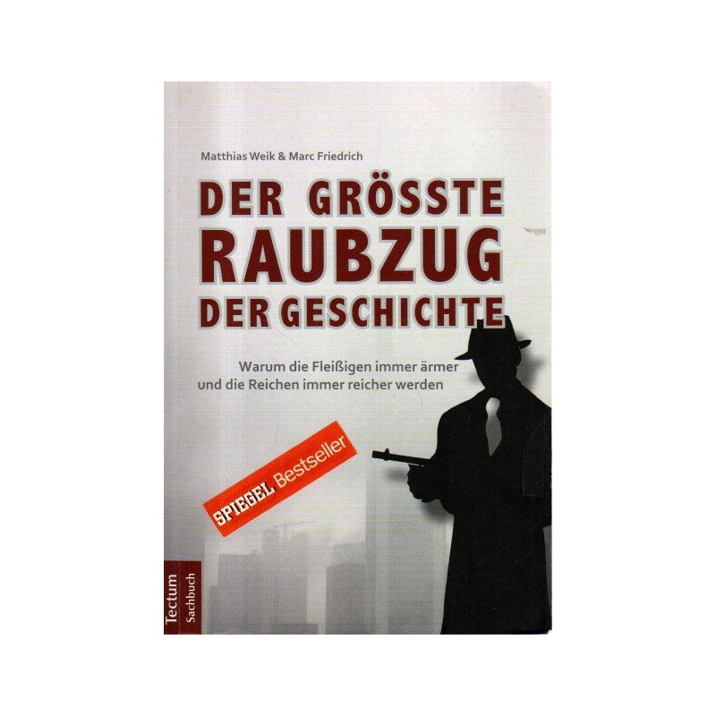 Der größte Raubzug der Geschichte - Warum die Fleißigen immer ärmer und die Reichen immer reicher werden