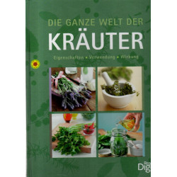 Die ganze Welt der Kräuter - Eigenschaften, Verwendung, Wirkung