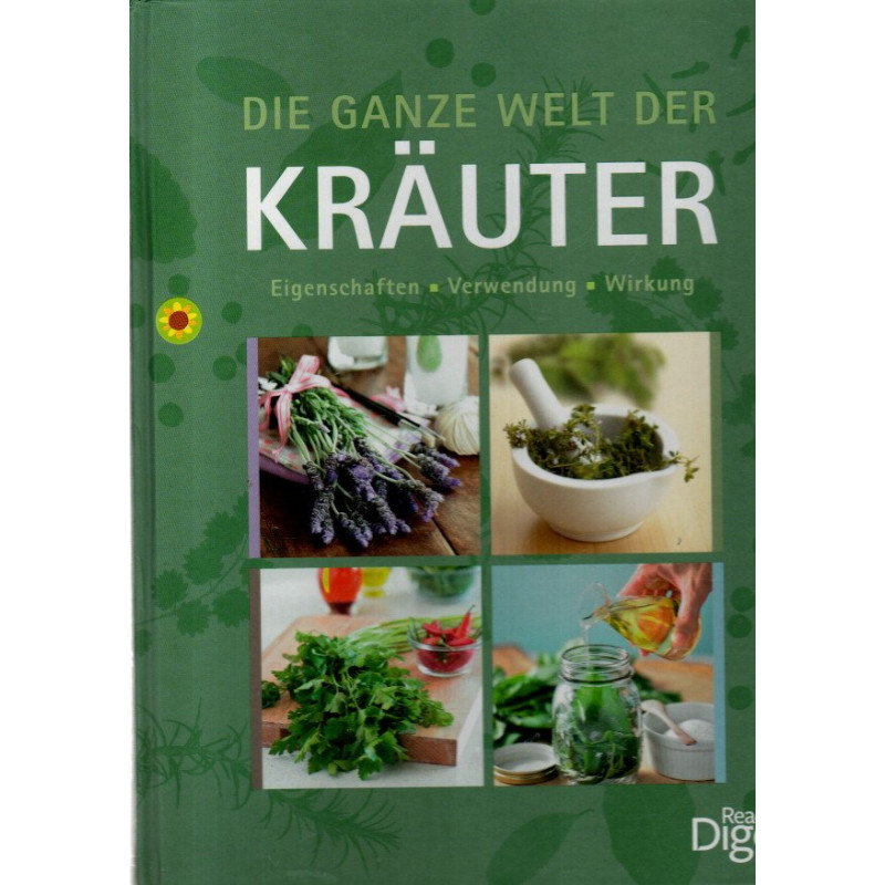 Die ganze Welt der Kräuter - Eigenschaften, Verwendung, Wirkung