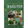 Die ganze Welt der Kräuter - Eigenschaften, Verwendung, Wirkung