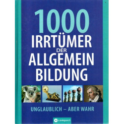 1000 Irrtümer der Allgemeinbildung - Unglaublich, aber wahr