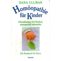 Homöopathie für Kinder - Erkrankungen bei Kindern naturgemäß behandeln - Ein Hausbuch für Eltern