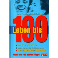 Leben bis 100 - Mein Körper, Mein Kapital - Plus: Die 100 besten Tipps
