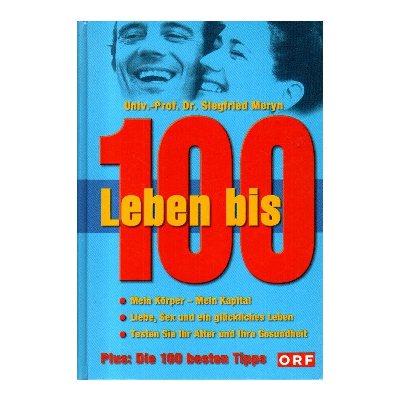 Leben bis 100 - Mein Körper, Mein Kapital - Plus: Die 100 besten Tipps
