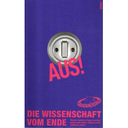 Aus! - Die Wissenschaft vom Ende - Warum manche Dinge krachen gehen und andere einfach nicht aufhören wollen