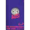 Aus! - Die Wissenschaft vom Ende - Warum manche Dinge krachen gehen und andere einfach nicht aufhören wollen