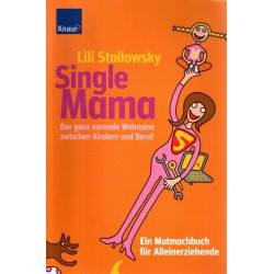 Single Mama - Der ganz normale Wahnsinn zwischen Kindern und Beruf