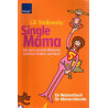 Single Mama - Der ganz normale Wahnsinn zwischen Kindern und Beruf