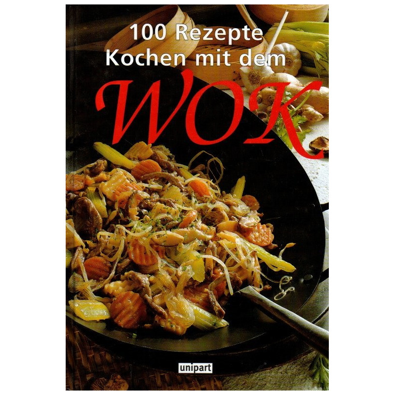 Kochen mit dem Wok - Hundert Rezepte