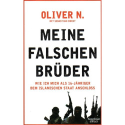 Meine falschen Brüder - Wie ich mich als 16-jähriger dem islamischen Staat anschloß