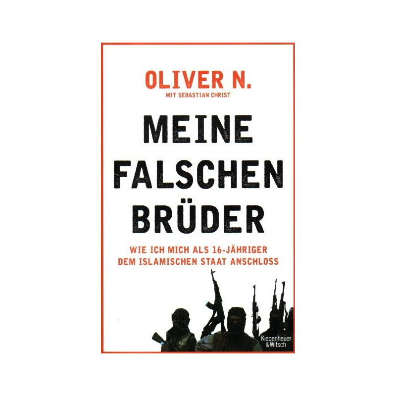 Meine falschen Brüder - Wie ich mich als 16-jähriger dem islamischen Staat anschloß
