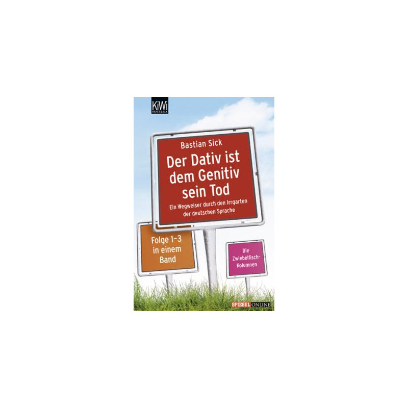 Der Dativ ist dem Genitiv sein Tod - Ein Wegweiser durch den Irrgarten der deutschen Sprache