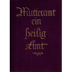 Mutteramt - ein heilig Amt. Ein Ehrenbuch für Mutter und Kind