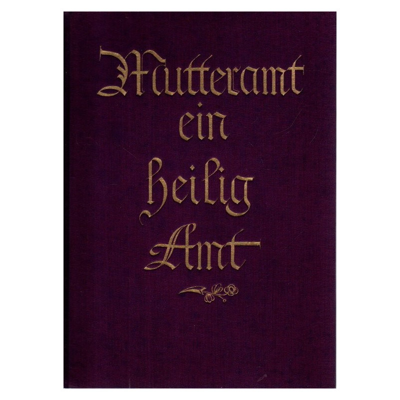 Mutteramt - ein heilig Amt. Ein Ehrenbuch für Mutter und Kind