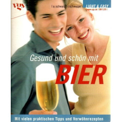 Gesund und schön mit BIER - Mit vielen praktischen Tipps und Verwöhnrezepten