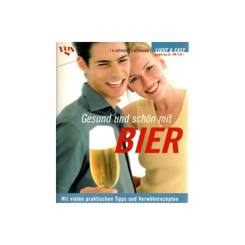 Gesund und schön mit BIER - Mit vielen praktischen Tipps und Verwöhnrezepten